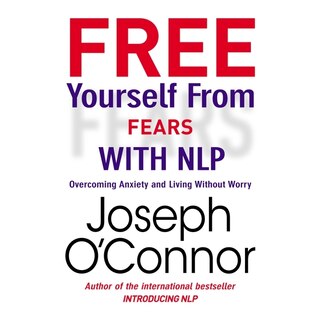 Front cover_Free Yourself From Fears With Nlp
