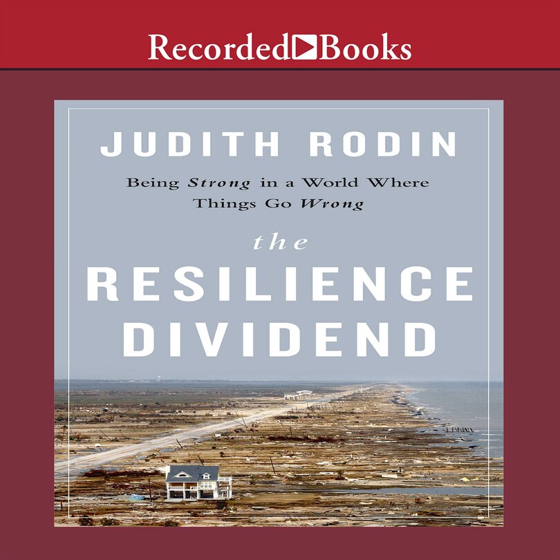 The Resilience Dividend: Being Strong In A World Where Things Go Wrong