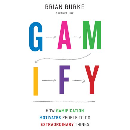 Gamify: How Gamification Motivates People To Do Extraordinary Things