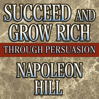 Front cover_Succeed and Grow Rich Through Persuasion Lib/E