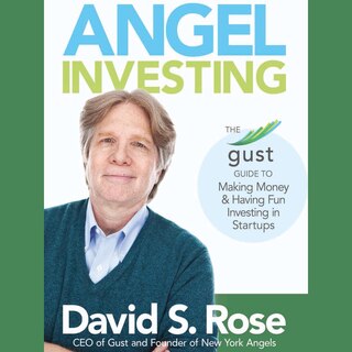 Angel Investing: The Gust Guide To Making Money & Having Fun Investing In Startups