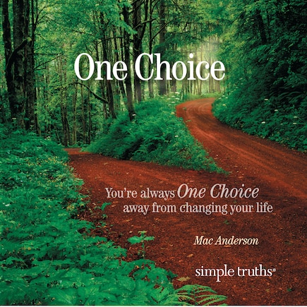 One Choice: You're Always One Choice Away From Changing Your Life