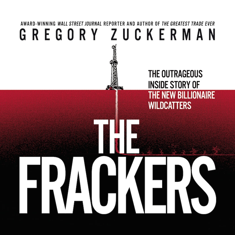 The Frackers: The Outrageous Inside Story Of The New Billionaire Wildcatters