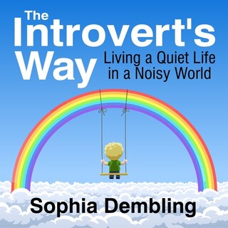 The Introvert's Way: Living A Quiet Life In A Noisy World