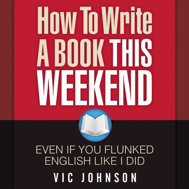 How To Write A Book This Weekend, Even If You Flunked English Like I Did