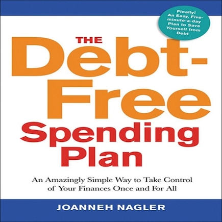 The Debt-free Spending Plan: An Amazingly Simple Way To Take Control Of Your Finances Once And For All