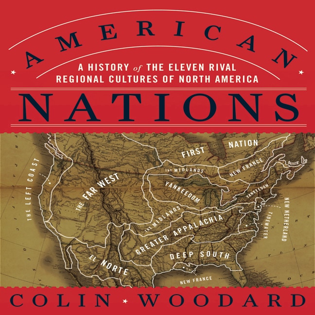 American Nations: A History Of The Eleven Rival Regional Cultures Of North America