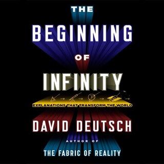 The Beginning Infinity: Explanations That Transform The World