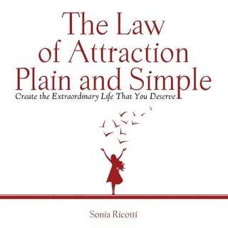 The Law Of Attraction, Plain And Simple: Create The Extraordinary Life That You Deserve