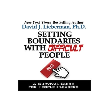 Setting Boundaries With Difficult People: A Survival Guide For People Pleasers