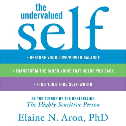 The Undervalued Self: Restore Your Love/Power Balance, Transform the Inner Voice That Holds You Back, and Find Your True Self-Worth