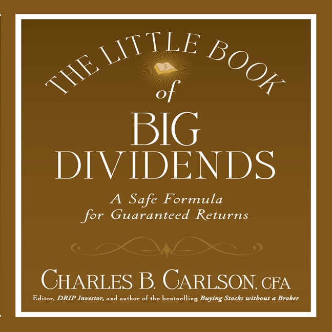 The Little Book Of Big Dividends: A Safe Formula For Guaranteed Returns