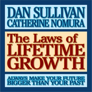 The Laws Of Lifetime Growth: Always Make Your Future Bigger Than Your Past