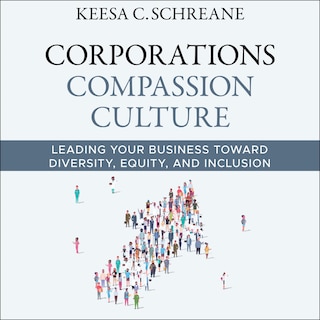 Corporations Compassion Culture: Leading Your Business toward Diversity, Equity, and Inclusion