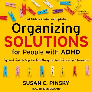 Organizing Solutions For People With Adhd, 2nd Edition-revised And Updated Lib/e: Tips And Tools To Help You Take Charge Of Your Life And Get Organized