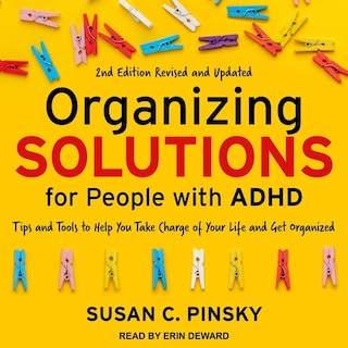 Organizing Solutions For People With Adhd, 2nd Edition-revised And Updated: Tips And Tools To Help You Take Charge Of Your Life And Get Organized