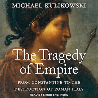 The Tragedy Of Empire Lib/e: From Constantine To The Destruction Of Roman Italy