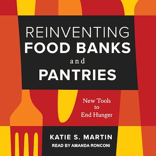 Reinventing Food Banks And Pantries: New Tools To End Hunger