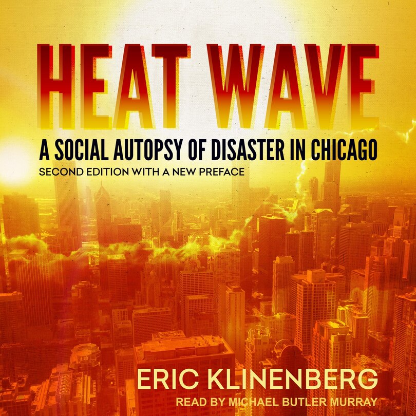 Heat Wave Lib/e: A Social Autopsy Of Disaster In Chicago, Second Edition With A New Preface