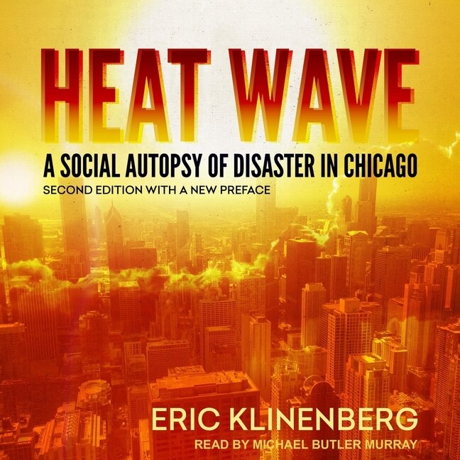 Heat Wave: A Social Autopsy Of Disaster In Chicago, Second Edition With A New Preface