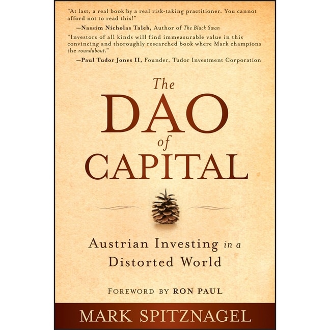 The Dao Of Capital: Austrian Investing In A Distorted World