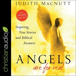 Angels Are For Real: Inspiring, True Stories And Biblical Answers