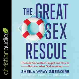 The Great Sex Rescue: The Lies You’ve Been Taught and How to Recover What God Intended by Joanna Sawatsky