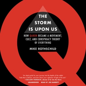 The Storm Is upon Us: How QAnon Became a Movement, Cult, and Conspiracy Theory of Everything