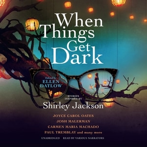 When Things Get Dark: Stories Inspired By Shirley Jackson