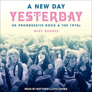 A New Day Yesterday: UK Progressive Rock & The 1970s