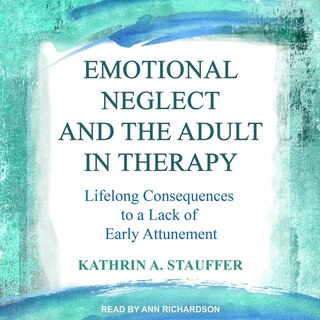 Front cover_Emotional Neglect And The Adult In Therapy