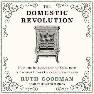 The Domestic Revolution: How The Introduction Of Coal Into Victorian Homes Changed Everything