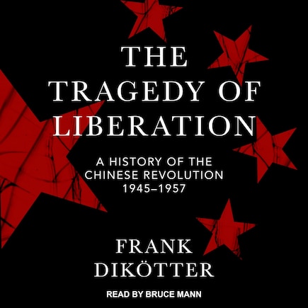 The Tragedy Of Liberation: A History Of The Chinese Revolution 1945-1957