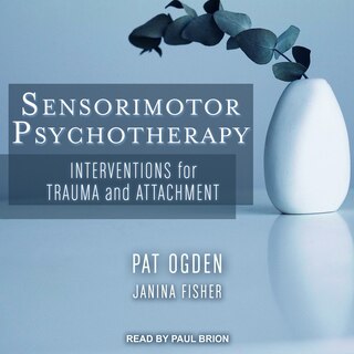 Sensorimotor Psychotherapy: Interventions For Trauma And Attachment