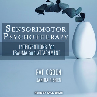 Sensorimotor Psychotherapy: Interventions For Trauma And Attachment