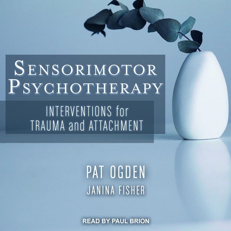 Sensorimotor Psychotherapy: Interventions For Trauma And Attachment