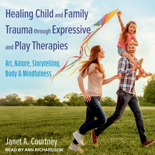 Front cover_Healing Child And Family Trauma Through Expressive And Play Therapies