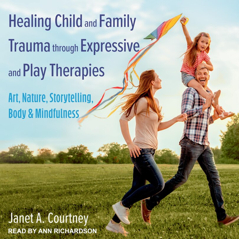 Front cover_Healing Child And Family Trauma Through Expressive And Play Therapies