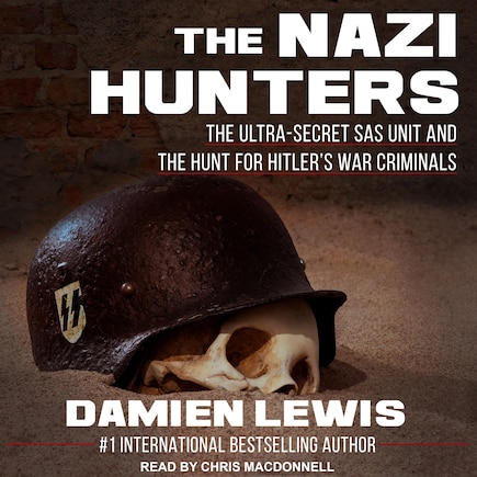 The Nazi Hunters: The Ultra-secret Sas Unit And The Hunt For Hitler's War Criminals