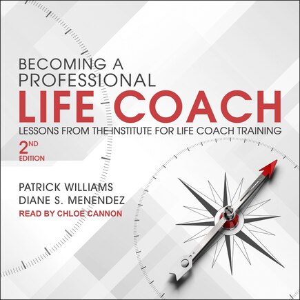 Becoming A Professional Life Coach: Lessons From The Institute Of Life Coach Training, 2nd Edition