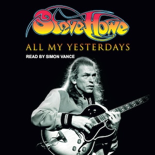 All My Yesterdays: The Autobiography Of Steve Howe