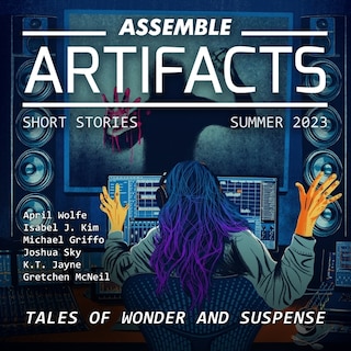 Front cover_Assemble Artifacts Short Story Magazine: Summer 2023 (Issue #4)
