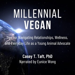 Millennial Vegan: Tips For Navigating Relationships, Wellness, And Everyday Life As A Young Animal Advocate