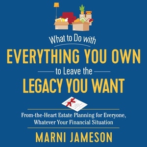 Front cover_What to Do with Everything You Own to Leave the Legacy You Want