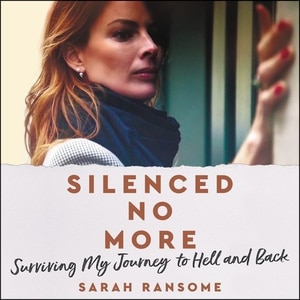 Silenced No More: Surviving My Journey To Hell And Back