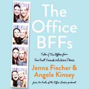 The Office Bffs: Tales Of The Office From Two Best Friends Who Were There by Angela Kinsey