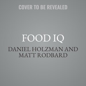 Food Iq: 100 Questions, Answers, And Recipes To Raise Your Cooking Smarts