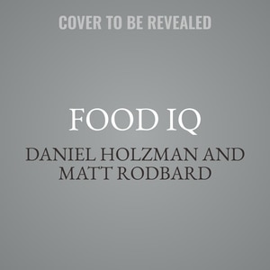 Food Iq: 100 Questions, Answers, And Recipes To Raise Your Cooking Smarts