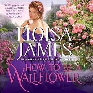 How To Be A Wallflower: A Would-be Wallflowers Novel