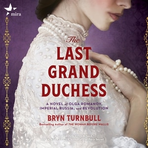 The Last Grand Duchess: A Novel Of Olga Romanov, Imperial Russia, And Revolution